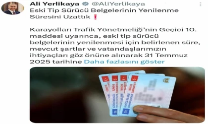 BAKAN YERLİKAYA'DAN ESKİ TİP EHLİYETLER İÇİN YENİLEME SÜRESİ UZATMA DUYURUSU