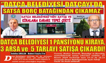 ‘’DATÇA BELEDİYESİ DATÇAYI’DA SATSA BORÇ BATAĞINDAN ÇIKAMAZ’’