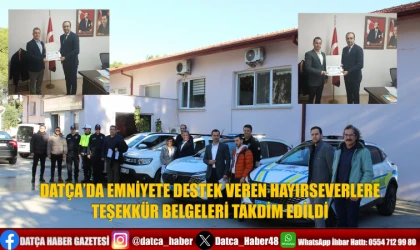 DATÇA’DA EMNİYETE DESTEK VEREN HAYIRSEVERLERE TEŞEKKÜR BELGELERİ TAKDİM EDİLDİ