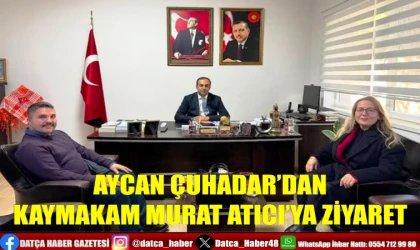 AYCAN ÇUHADAR’DAN KAYMAKAM MURAT ATICI’YA ZİYARET