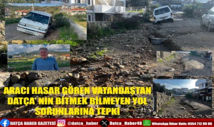 ARACI HASAR GÖREN VATANDAŞTAN DATÇA’ NIN BİTMEK BİLMEYEN YOL SORUNLARINA TEPKİ