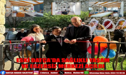 ESKİ DATÇA'DA SAĞLIKLI YAŞAM VE EGZERSİZ MERKEZİ AÇILDI