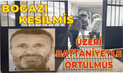 BOĞAZI KESİLMİŞ HALDE ÖLÜ BULUNDU!