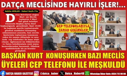 DATÇA MECLİSİNDE HAYIRLI İŞLER!…