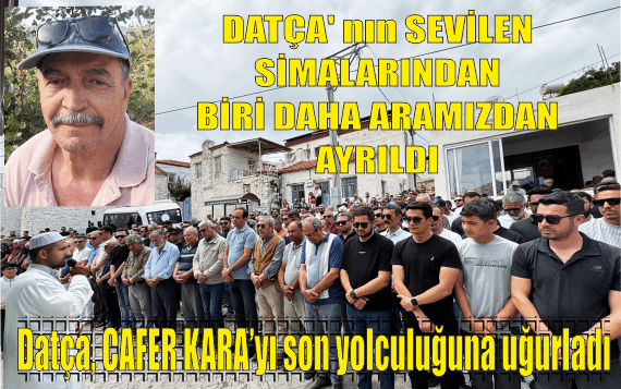 DATÇA, CAFER KARA’YI SON YOLCULUĞUNA UĞURLADI