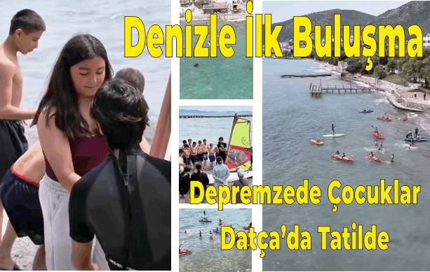 DEPREMZEDE ÇOCUKLAR DATÇA'DA DENİZLE BULUŞTU