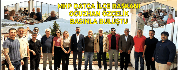 MHP DATÇA İLÇE BAŞKANI OĞUZHAN ÖZÇELİK BASIN MENSUPLARI İLE BİR ARAYA GELDİ