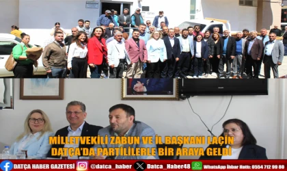 MİLLETVEKİLİ ZABUN VE İL BAŞKANI LAÇİN DATÇA’DA PARTİLİLERLE BİR ARAYA GELDİ