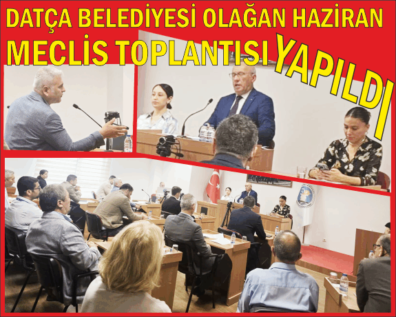 DATÇA BELEDİYESİ OLAĞAN HAZİRAN MECLİS TOPLANTISI YAPILDI