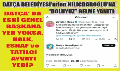 DATÇA BELEDİYESİ’NDEN KILIÇDAROĞLU’NA “DOLUYUZ” GELME YANITI!