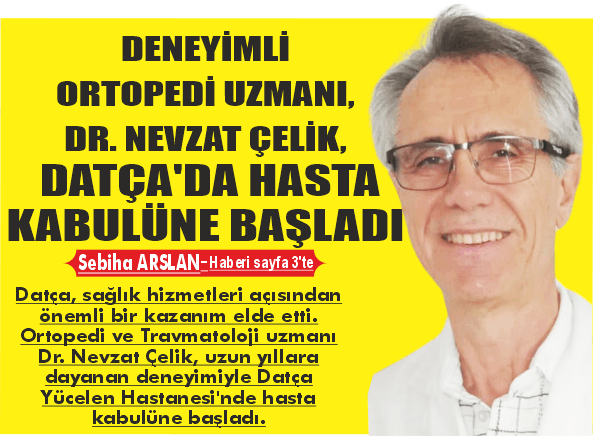DENEYİMLİ ORTOPEDİ UZMANI DR. NEVZAT ÇELİK, DATÇA’DA HASTA KABULÜNE BAŞLADI
