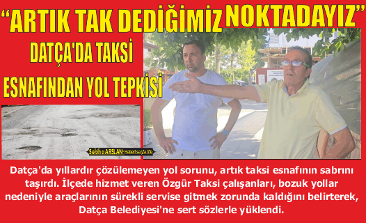 “ARTIK TAK DEDİĞİMİZ NOKTADAYIZ” DATÇA'DA TAKSİ ESNAFINDAN YOL TEPKİSİ