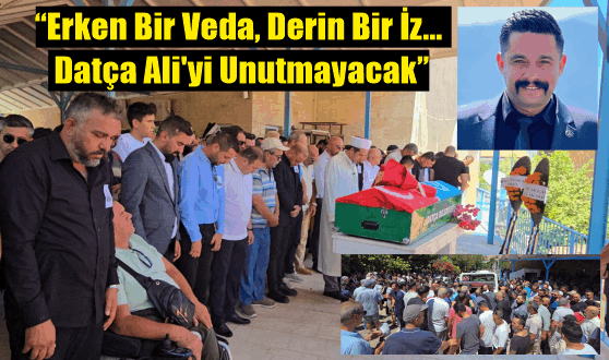 DATÇA ALİ EREN’İ GÖZYAŞLARIYLA SON YOLCULUĞUNA UĞURLADI