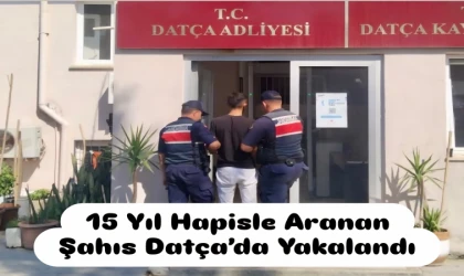 DATÇA’DA 15 YILLIK HÜKÜMLÜ YAKALANDI