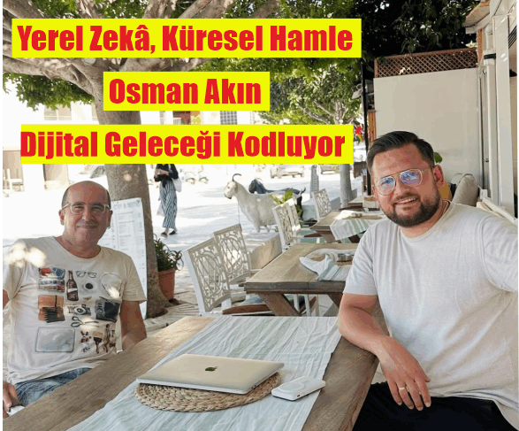 STRATEJİ, ESPRİ VE ZEKA - OSMAN AKIN'IN GLOBAL YOLCULUĞU BAŞLADI