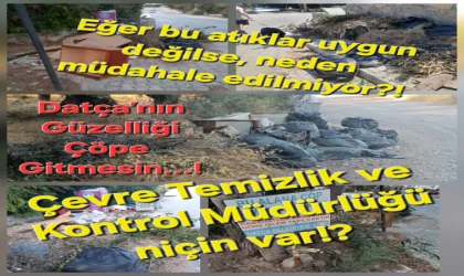 “Yıldız Yatağından Kalkar Datçadaki Bu Pisliği Görse!"