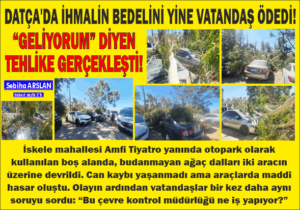 DATÇA’DA İHMALİN BEDELİNİ YİNE VATANDAŞ ÖDEDİ! “GELİYORUM” DİYEN TEHLİKE GERÇEKLEŞTİ!