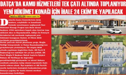 DATÇA’DA KAMU HİZMETLERİ TEK ÇATI ALTINDA TOPLANIYOR YENİ HÜKÜMET KONAĞI İÇİN İHALE 24 EKİM’DE YAPILACAK (2)