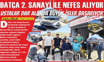 DATÇA 2. SANAYİ İLE NEFES ALIYOR: USTALAR DAR ALANDA BÜYÜK İŞLER BAŞARIYOR