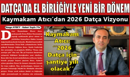 DATÇA’DA EL BİRLİĞİYLE YENİ BİR DÖNEM Kaymakam Atıcı’dan 2026 Datça Vizyonu