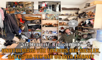 UNUTULMAYA YÜZ TUTMUŞ BİR MESLEK, DATÇA’DA TEK BİR USTAYA EMANET