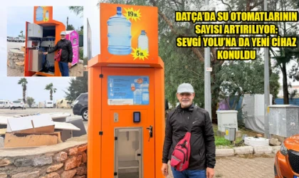 DATÇA’DA SU OTOMATLARININ SAYISI ARTIRILIYOR: SEVGİ YOLU’NA DA YENİ CİHAZ KONULDU