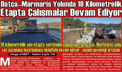 Datça–Marmaris Yolunda 18 Kilometrelik Etapta Çalışmalar Devam Ediyor