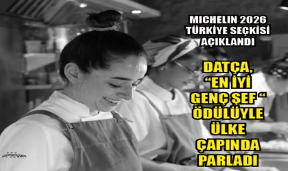 MICHELIN 2026 TÜRKİYE SEÇKİSİ AÇIKLANDI DATÇA, EN İYİ GENÇ ŞEF ÖDÜLÜYLE ÜLKE ÇAPINDA ÖNE ÇIKTI