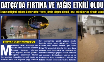 DATÇA’DA FIRTINA VE YAĞIŞ ETKİLİ OLDU