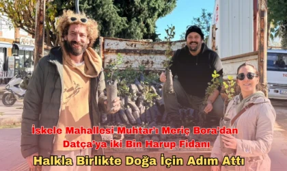 İskele Mahallesi Muhtar’ı Meriç Bora’dan Datça’ya iki Bin Harnup Fidanı Halkla Birlikte Doğa İçin Adım Attı