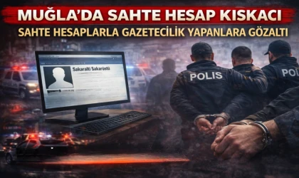 Muğla’da Sahte Hesap Kıskacı
