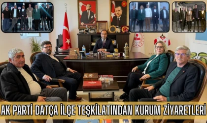 AK PARTİ DATÇA İLÇE TEŞKİLATINDAN KURUM ZİYARETLERİ