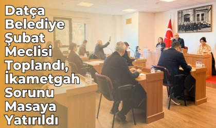 Datça Belediye Şubat Meclisi Toplandı, İkametgah Sorunu Masaya Yatırıldı