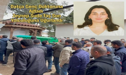 Datça Genç Doktoruna Ağladı Zeynep Sude Taş Son Yolculuğuna Uğurlandı