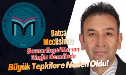 Datça Meclisinde Basına Engel Kararı Muğla Genelinde Büyük Tepkilere Neden Oldu