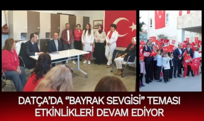 DATÇA’DA ‘’BAYRAK SEVGİSİ’’ TEMASI ETKİNLİKLERİ DEVAM EDİYOR