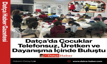 Datça’da Çocuklar Telefonsuz, Üretken ve Dayanışma İçinde Buluştu