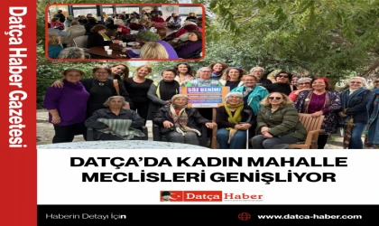 DATÇA’DA KADIN MAHALLE MECLİSLERİ GENİŞLİYOR