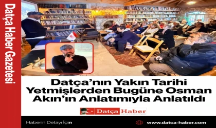 Datça’nın Yakın Tarihi Yetmişlerden Bugüne Osman Akın’ın Anlatımıyla Anlatıldı
