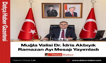 Muğla Valisi Dr. İdris Akbıyık Ramazan Ayı Mesajı Yayımladı