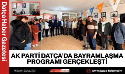 AK PARTİ DATÇA’DA BAYRAMLAŞMA PROGRAMI GERÇEKLEŞTİ