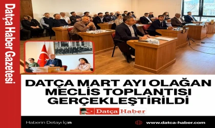 DATÇA MART AYI OLAĞAN MECLİS TOPLANTISI GERÇEKLEŞTİRİLDİ