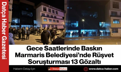 Gece Saatlerinde Baskın Marmaris Belediyesi’nde Rüşvet Soruşturması 13 Gözaltı