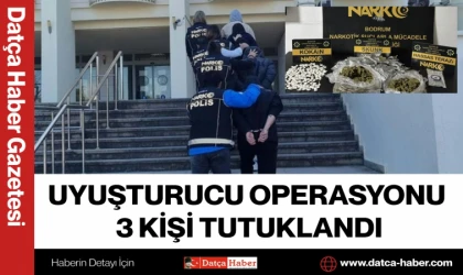 UYUŞTURUCU OPERASYONU 3 KİŞİ TUTUKLANDI