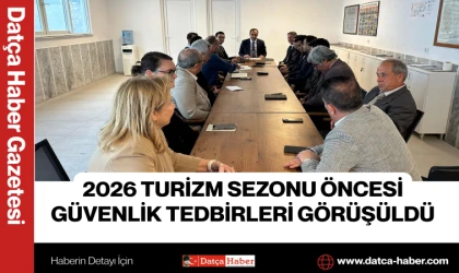 2026 TURİZM SEZONU ÖNCESİ GÜVENLİK TEDBİRLERİ GÖRÜŞÜLDÜ