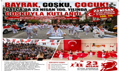 BAYRAK, COŞKU, ÇOCUK! DATÇA’DA 23 NİSAN ULUSAL EGEMENLİK VE ÇOCUK BAYRAMI 106. YILINDA COŞKUYLA KUTLANDI