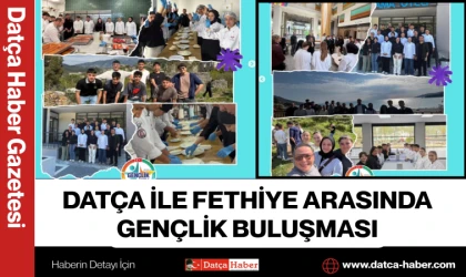 DATÇA İLE FETHİYE ARASINDA GENÇLİK BULUŞMASI