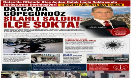 Datça’da Ofisinde Ateş Açılan Haluk Laçin Saldırısında Soruşturma Derinleşiyor: 3 Şüpheli Adliyeye Sevk Edildi! Datça’da Güpegündüz Silahlı Saldırı sonrası: İlçe Şokta