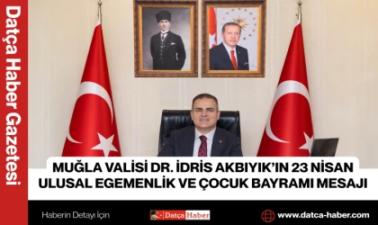 MUĞLA VALİSİ DR. İDRİS AKBIYIK’IN 23 NİSAN ULUSAL EGEMENLİK VE ÇOCUK BAYRAMI MESAJI