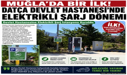 MUĞLA’DA BİR İLK DATÇA DEVLET HASTANESİ’NDE  Devlet Hastanesine Elektrikli Şarj İstasyonu Kuruldu